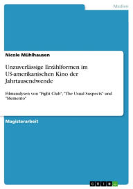 Title: Unzuverlässige Erzählformen im US-amerikanischen Kino der Jahrtausendwende: Filmanalysen von 'Fight Club', 'The Usual Suspects' und 'Memento', Author: Nicole Mühlhausen