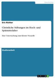 Title: Christliche Stiftungen im Hoch- und Spätmittelalter: Eine Untersuchung zum Kloster Neuzelle, Author: Eric Richter