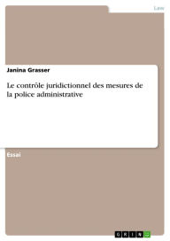 Title: Le contrôle juridictionnel des mesures de la police administrative, Author: Janina Grasser