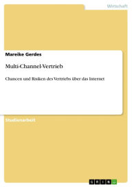 Title: Multi-Channel-Vertrieb: Chancen und Risiken des Vertriebs über das Internet, Author: Mareike Gerdes