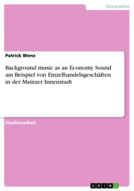 Title: Background music as an Economy Sound am Beispiel von Einzelhandelsgeschäften in der Mainzer Innenstadt, Author: Patrick Wenz