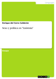 Title: Sexo y política en Lisístrata, Author: Enrique del Cerro Calderón