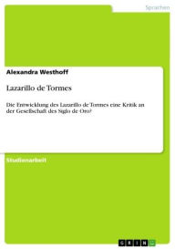 Title: Lazarillo de Tormes: Die Entwicklung des Lazarillo de Tormes eine Kritik an der Gesellschaft des Siglo de Oro?, Author: Alexandra Westhoff