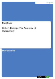 Title: Robert Burtons: The Anatomy of Melancholy, Author: Dahi Koch