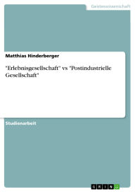 Title: Erlebnisgesellschaft vs Postindustrielle Gesellschaft, Author: Matthias Hinderberger