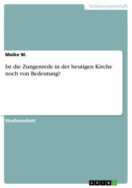 Title: Ist die Zungenrede in der heutigen Kirche noch von Bedeutung?, Author: Maike W.