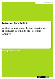 Title: Análisis de dos relatos breves insertos en la trama de El asno de oro de Lucio Apuleyo, Author: Enrique del Cerro Calderón