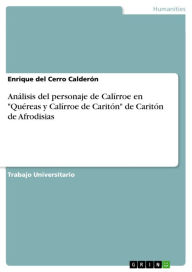 Title: Análisis del personaje de Calírroe en 'Quéreas y Calírroe de Caritón' de Caritón de Afrodisias, Author: Enrique del Cerro Calderón