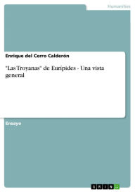 Title: 'Las Troyanas' de Eurípides - Una vista general, Author: Enrique del Cerro Calderón