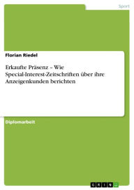 Title: Erkaufte Präsenz - Wie Special-Interest-Zeitschriften über ihre Anzeigenkunden berichten, Author: Florian Riedel