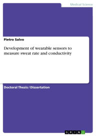 Title: Development of wearable sensors to measure sweat rate and conductivity, Author: Pietro Salvo