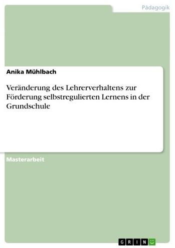 Veränderung des Lehrerverhaltens zur Förderung selbstregulierten Lernens in der Grundschule