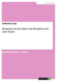 Title: Bergstürze in den Alpen: mit Beispielen aus dem Ötztal, Author: Katharina Jutz