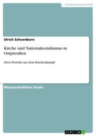 Title: Kirche und Nationalsozialismus in Ostpreußen: Zwei Porträts aus dem Kirchenkampf, Author: Ulrich Schoenborn