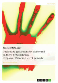 Title: Fachkräfte gewinnen für kleine und mittlere Unternehmen: Employer Branding leicht gemacht, Author: Kiarash Behnood