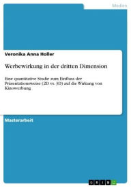 Title: Werbewirkung in der dritten Dimension: Eine quantitative Studie zum Einfluss der Präsentationsweise (2D vs. 3D) auf die Wirkung von Kinowerbung, Author: Veronika Anna Holler