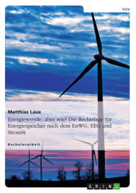 Title: Energiewende, aber wie? Die Rechtslage für Energiespeicher nach dem EnWG, EEG und StromStG, Author: Matthias Laux