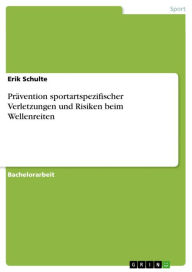 Title: Prävention sportartspezifischer Verletzungen und Risiken beim Wellenreiten, Author: Erik Schulte