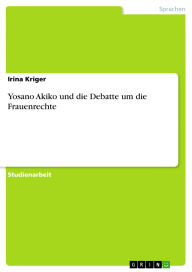 Title: Yosano Akiko und die Debatte um die Frauenrechte, Author: Irina Kriger