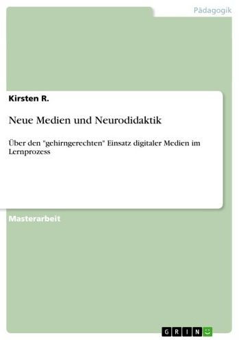 Neue Medien und Neurodidaktik: Über den 'gehirngerechten' Einsatz digitaler Medien im Lernprozess