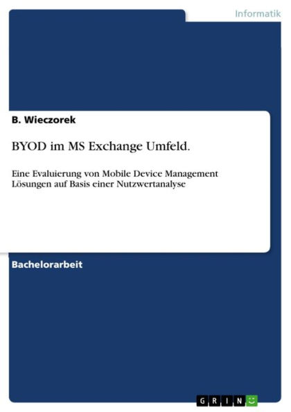 BYOD im MS Exchange Umfeld.: Eine Evaluierung von Mobile Device Management Lösungen auf Basis einer Nutzwertanalyse