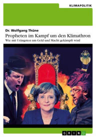 Title: Propheten im Kampf um den Klimathron - Wie mit Urängsten um Geld und Macht gekämpft wird, Author: Wolfgang Thüne