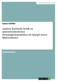 Title: Andreas Karlstadts Kritik an spätmittelalterlichen Frömmigkeitspraktiken im Spiegel seines Bildertraktates, Author: Jonas Schilke