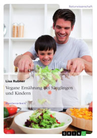 Title: Vegane Ernährung bei Säuglingen und Kindern, Author: Lisa Rubner