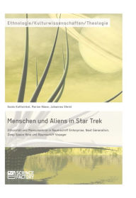 Title: Menschen und Aliens in Star Trek: Ethnizität und Menschenbild in Raumschiff Enterprise, Next Generation, Deep Space Nine und Raumschiff Voyager, Author: Guido Kattwinkel