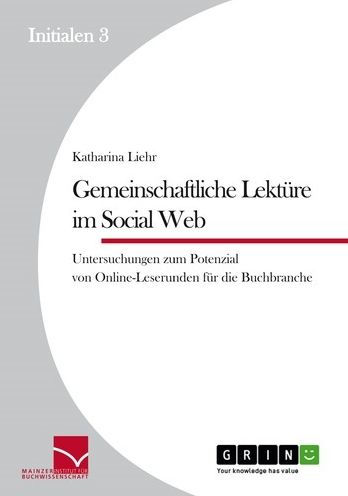 Gemeinschaftliche Lektüre im Social Web: Untersuchungen zum Potenzial von Online-Leserunden für die Buchbranche