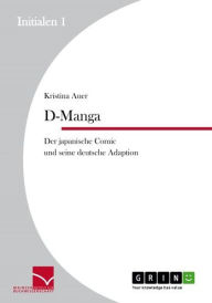 Title: D-Manga. Der japanische Comic und seine deutsche Adaption, Author: Kristina Auer