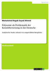 Title: Polysemie als Problematik der Koranübersetzung in das Deutsche: Analytische Studie anhand von ausgewählten Beispielen, Author: Muhammed Ragab Sayed Ahmed