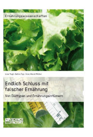 Title: Endlich Schluss mit falscher Ernährung: Von Diättypen und Ernährungsirrtümern, Author: Lisa Vogt