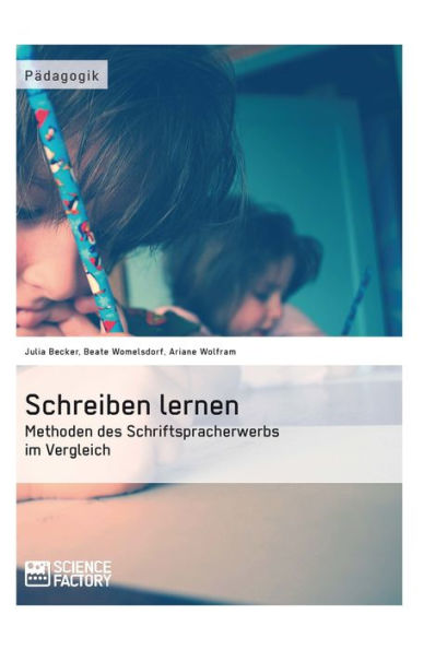 Schreiben lernen. Methoden des Schriftspracherwerbs im Vergleich: Methoden des Schriftspracherwerbs im Vergleich