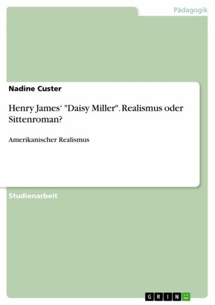 Henry James' 'Daisy Miller'. Realismus oder Sittenroman?: Amerikanischer Realismus