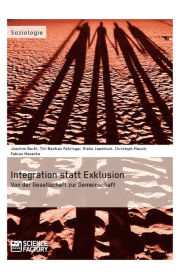 Title: Integration statt Exklusion: Von der Gesellschaft zur Gemeinschaft, Author: Ch. Mauch