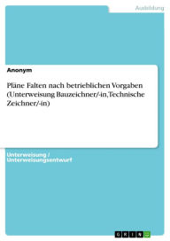 Title: Pläne Falten nach betrieblichen Vorgaben (Unterweisung Bauzeichner/-in, Technische Zeichner/-in), Author: Anonym