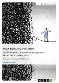 Title: Nachhaltigkeit im Personalmanagement deutscher Krankenhäuser: Substanzorientierung ist Chefsache, Author: Birgit Bergmann
