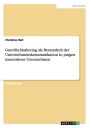 Guerilla-Marketing ALS Bestandteil Der Unternehmenskommunikation in Jungen Innovativen Unternehmen