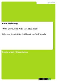 Title: 'Von der Liebe will ich erzählen': Liebe und Sexualität im Erzählwerk von Adolf Muschg, Author: Anne Meinberg