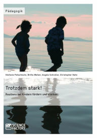 Title: Trotzdem stark! Resilienz bei Kindern fördern und stärken, Author: Stefanie Petschkuhn