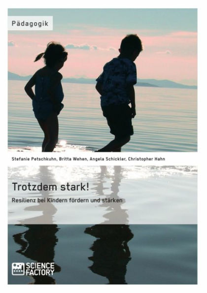 Trotzdem stark! Resilienz bei Kindern fördern und stärken