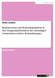 Title: Bodenerosion und Bodendegradation in den Steppenlandschaften der ehemaligen Sowjetunion (insbes. Kulundasteppe), Author: Heiko Lindner