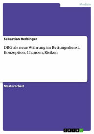 Title: DRG als neue Währung im Rettungsdienst. Konzeption, Chancen, Risiken, Author: Sebastian Herbinger