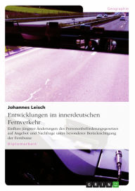 Title: Entwicklungen im innerdeutschen Fernverkehr: Einfluss jüngster Änderungen des Personenbeförderungsgesetzes auf Angebot und Nachfrage unter besonderer Berücksichtigung der Fernbusse, Author: Johannes Leisch