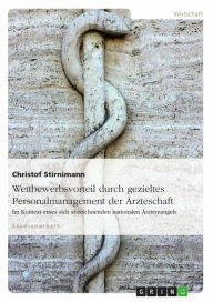 Title: Wettbewerbsvorteil durch gezieltes Personalmanagement der Ärzteschaft im Kontext eines sich abzeichnenden nationalen Ärztemangels, Author: Christof Stirnimann