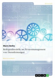 Title: Reifegradmodelle im Prozessmanagement von Dienstleistungen, Author: Mario Bothe