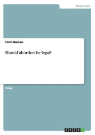 Should Abortion Be Legal Essay