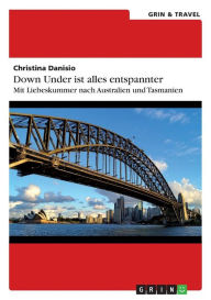 Title: Down Under ist alles entspannter: Mit Liebeskummer nach Australien und Tasmanien, Author: Christina Danisio