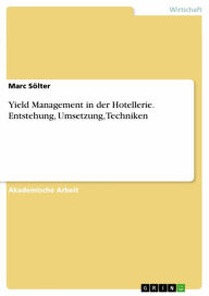 Title: Yield Management in der Hotellerie. Entstehung, Umsetzung, Techniken, Author: Marc Sölter